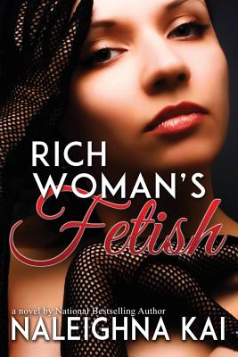 Rich Woman's Fetish - Kai, Naleighna