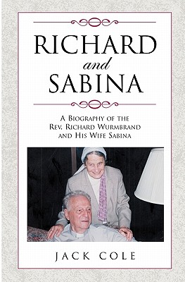 Richard and Sabina: A Biography Of The Rev. Richard Wurmbrand And His Wife Sabina - Cole, Jack