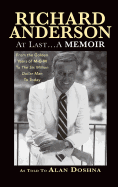 Richard Anderson: At Last... a Memoir from the Golden Years of M-G-M to the Six Million Dollar Man to Today (Hardback)