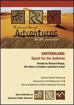 Richard Bangs' Adventures with Purpose: Switzerland - Quest for the Sublime