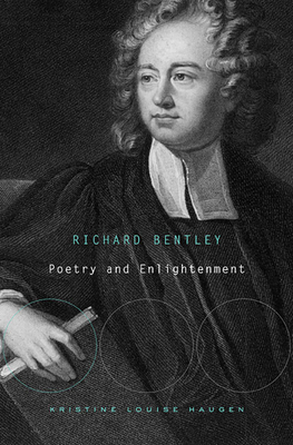 Richard Bentley: Poetry and Enlightenment - Haugen, Kristine Louise