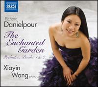 Richard Danielpour: The Enchanted Garden - Preludes Books I & II - Xiayin Wang (piano)