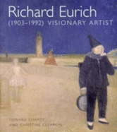 Richard Eurich: 1903-1992 - Chaney, Edward, and Clearkin, Christine