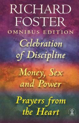 Richard Foster Omnibus: "Celebration of Discipline", "Money, Sex and Power", "Prayers from the Heart" - Foster, Richard