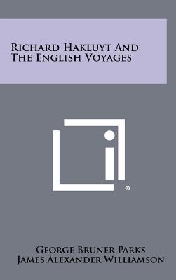Richard Hakluyt and the English Voyages - Parks, George Bruner, and Williamson, James Alexander (Editor)