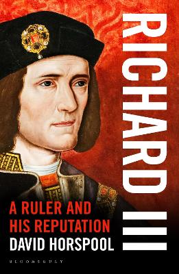 Richard III: A Ruler and his Reputation - Horspool, David