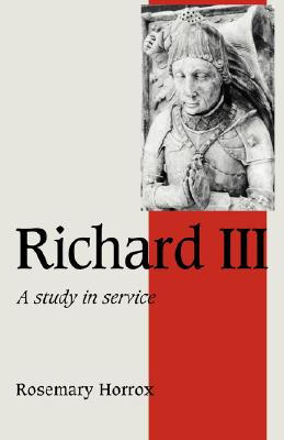 Richard III: A Study of Service - Horrox, Rosemary