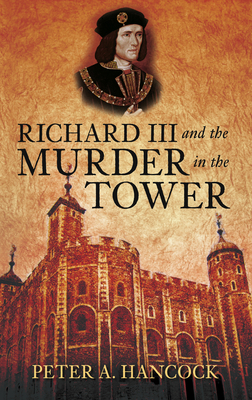 Richard III and the Murder in the Tower - Hancock, Peter A