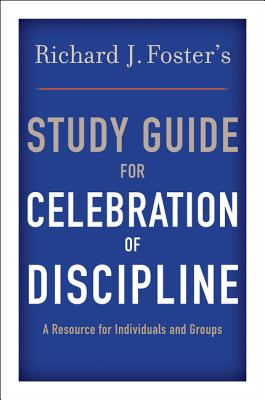 Richard J. Foster's Study Guide for Celebration of Discipline - Foster, Richard J