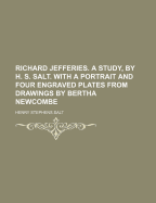 Richard Jefferies. a Study, by H. S. Salt. with a Portrait and Four Engraved Plates from Drawings by Bertha Newcombe
