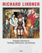 Richard Lindner: Catalogue Raisonne of Paintings, Watercolors, and Drawings