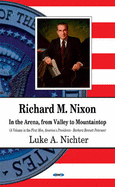 Richard M Nixon: In the Arena, From Valley to Mountaintop
