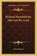 Richard Mansfield the Man and the Actor