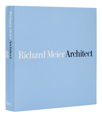 Richard Meier, Architect: Volume 8 - Meier, Richard, and Forster, Kurt W (Contributions by), and Campo Baeza, Alberto (Contributions by)