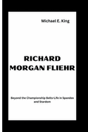 Richard Morgan Fliehr: Beyond the Championship Belts-Life in Spandex and Stardom