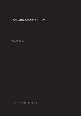 Richard Morris Hunt - Baker, Paul R