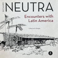 Richard Neutra: Encounters with Latin America