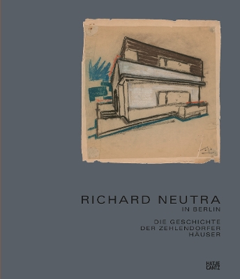 Richard Neutra in Berlin (German Edition): Die Geschichte der Zehlendorfer Huser - Roth, Harriet (Text by)