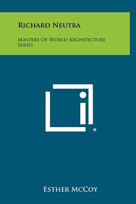 Richard Neutra: Masters Of World Architecture Series - McCoy, Esther