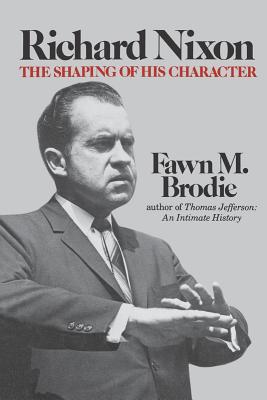 Richard Nixon: The Shaping of His Character - Brodie, Fawn M