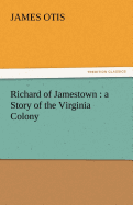 Richard of Jamestown: A Story of the Virginia Colony