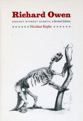 Richard Owen: Biology Without Darwin - Rupke, Nicolaas A, Professor