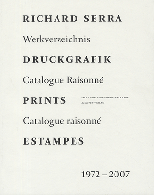 Richard Serra: Prints 1972-2007 - Serra, Richard, and Von Berswordt-Wallrabe, Silke (Editor)