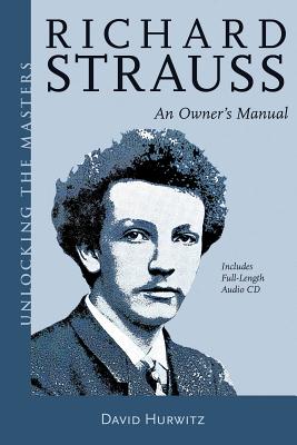 Richard Strauss: An Owner's Manual - Hurwitz, David