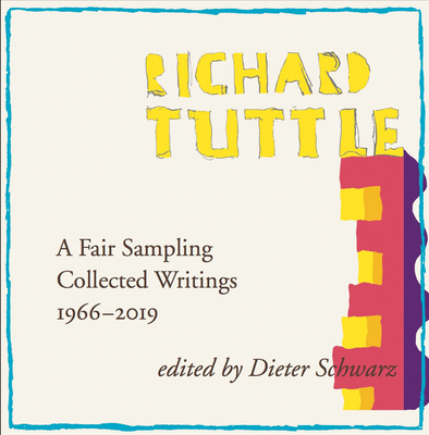 Richard Tuttle: A Fair Sampling: Collected Writings 1965-2019 - Schwarz, Dieter