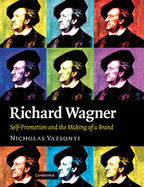 Richard Wagner: Self-Promotion and the Making of a Brand