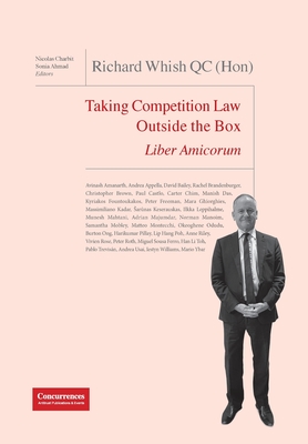 Richard Whish QC (Hon) Liber Amicorum: Taking Competition Law Outside the Box - Ahmad, Sonia (Editor), and Charbit, Nicolas (Editor), and Wils, Wouter (Foreword by)