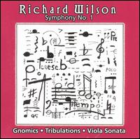 Richard Wilson: Symphony No. 1; Gnomics; Tribulations; Viola Sonata - Blanca Uribe (piano); Laura Ahlbeck (oboe); Laura Flax (clarinet); Mary Ann Hart (mezzo-soprano); Misha Amory (viola);...