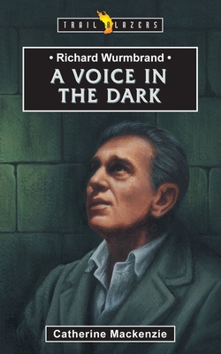 Richard Wurmbrand: A Voice in the Dark - MacKenzie, Catherine