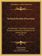 Richardi Bentleii Dissertatio: De Phalaridis, Themistoclis, Socratis, Euripidis, Aliorumque Epistolis, Et De Fabulis Aesopi (1777)