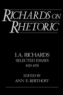 Richards on Rhetoric: I.A. Richards: Selected Essays (1929-1974)