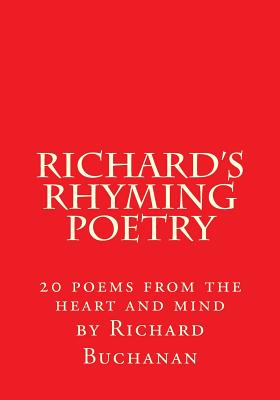 Richard's Rhyming Poetry: 20 poems from the heart and mind - Buchanan, Richard