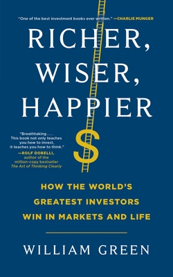 Richer, Wiser, Happier: How the World's Greatest Investors Win in Markets and Life - Green, William