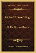 Riches Without Wings: Or the Cleveland Family