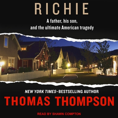 Richie: A Father, His Son, and the Ultimate American Tragedy - Thompson, Thomas, and Compton, Shawn (Read by)
