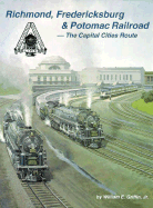 Richmond, Fredericksburg & Potomac Railroad: The Capital Cities Route - Griffin, William, Dr., Jr.