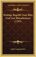 Richtige Begriffe Vom Blitz Und Von Blitzableitern (1783)