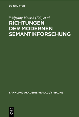 Richtungen Der Modernen Semantikforschung - Motsch, Wolfgang (Editor), and Viehweger, Dieter (Editor), and Bierwisch, Manfred (Contributions by)