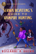 Rick Riordan Presents Serwa Boateng's Guide To Vampire Hunting: A Serwa Boateng Novel, Book 1