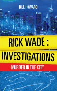Rick Wade: Investigations: Murder in the City