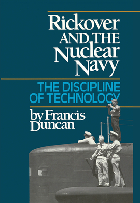 Rickover and the Nuclear Navy: The Discipline of Technology - Duncan, Estate Of Francis