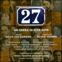 Ricky Ian Gordon: 27, An Opera in Five Acts - Daniel Brevik (vocals); Elizabeth Futral (vocals); Gris Painting (vocals); Stephanie Blythe (vocals); Theo Lebow (vocals);...
