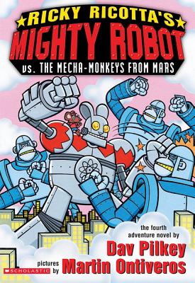 Ricky Ricotta's Mighty Robot vs. the Mecha-Monkeys from Mars: Mighty Robot Vs the Mecha-Monkeys from Mars - Pilkey, Dav