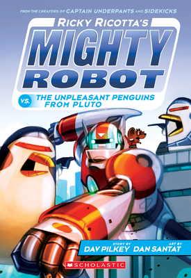 Ricky Ricotta's Mighty Robot vs. the Unpleasant Penguins from Pluto (Ricky Ricotta's Mighty Robot #9): Volume 9 - Pilkey, Dav