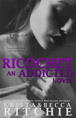 Ricochet: Addicted, Book 1.5 - Ritchie, Krista, and Ritchie, Becca