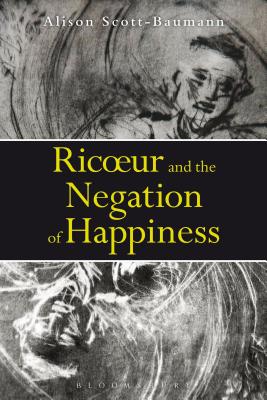 Ricoeur and the Negation of Happiness - Scott-Baumann, Alison, Dr.